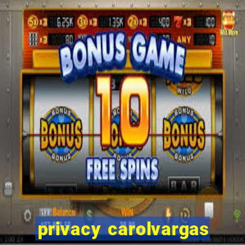 privacy carolvargas